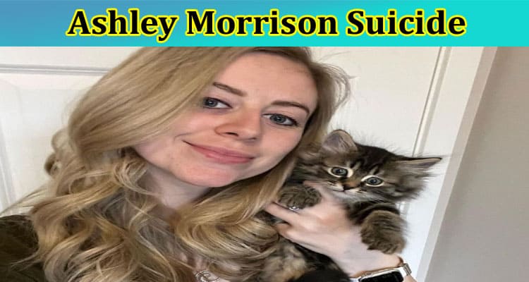 [Updated] Ashley Morrison Suicide: Explore Full Details On Ashley Morrison Cat Lady And Seattle Obituary