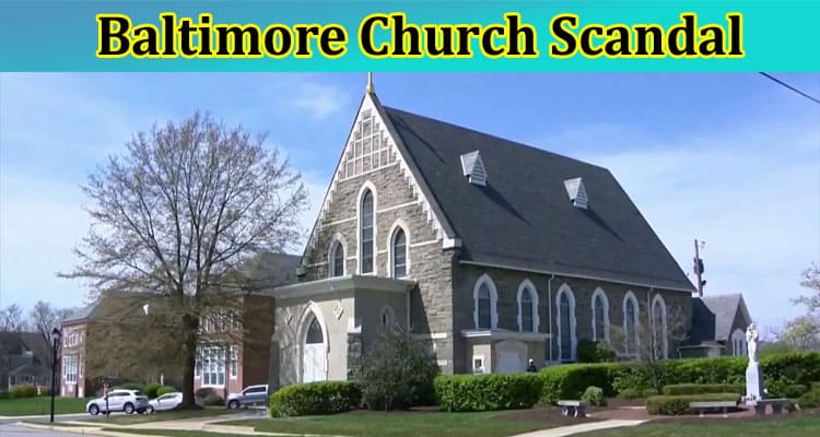 Baltimore Church Scandal: What Happened In Catholic Church? Who Made The Accusations About The Church? Check Report On Church