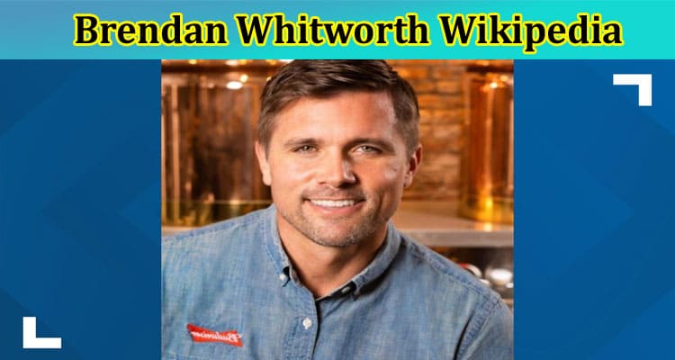 [Updated] Brendan Whitworth Wikipedia: Who Is Brendan’s Wife? Also Explore Full Details On HIs Age, Salary, Net Worth, And Twitter Post