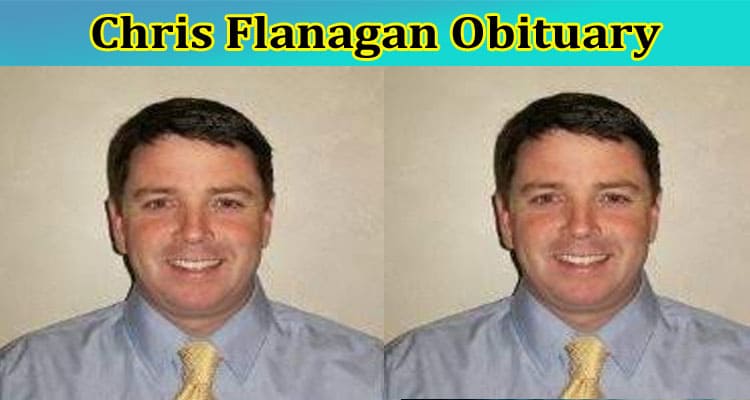[Updated] Chris Flanagan Obituary: Who Was Chris Flanagan? Also Explore His Full Wiki Details Along With Age, Parents, Net worth, Height & More