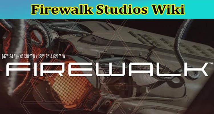 Firewalk Studios Wiki: What Is Firewalk Studios? Who Leads The Studio? Check Full Information On Game