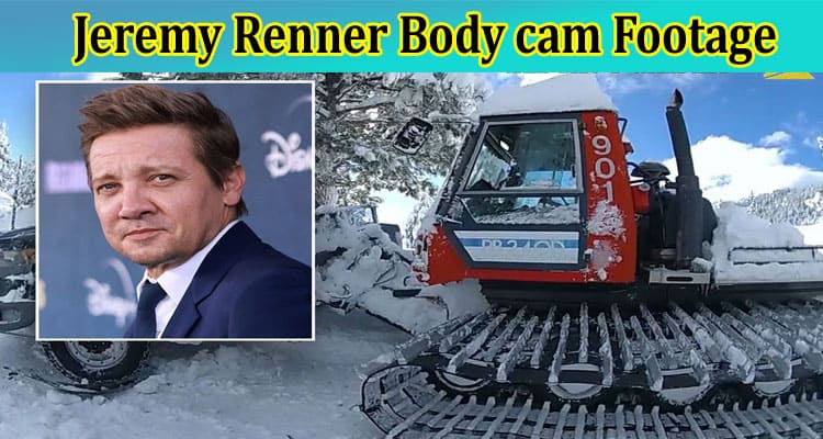Jeremy Renner Body Cam Footage: Who Is Jeremy Renner? Check What Is In The Accident Footage