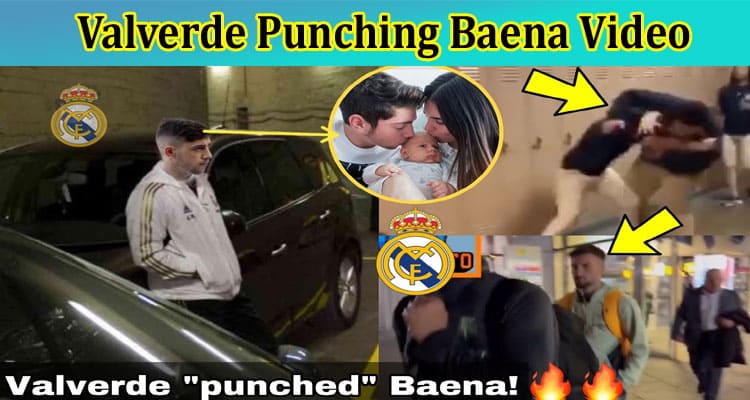 [Original Video] Valverde Punching Baena Video: Why It Went Viral On Reddit, Tiktok, Instagram, Youtube, Telegram & Twitter? Check Now!