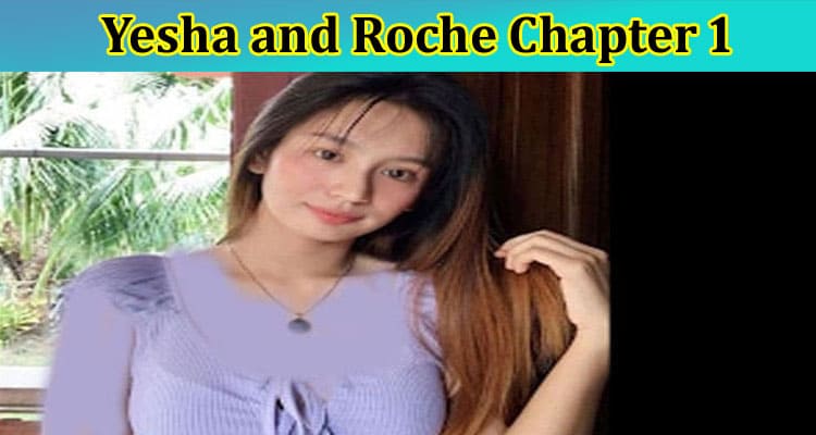 [Updated] Yesha and Roche Chapter 1: Is The Ayesha Viral Getting Trendy On All Platforms?