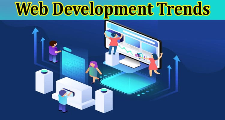 Top Web Development Trends to Scale Your Business in 2023