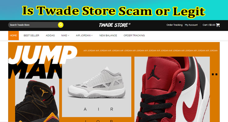 Is Twade Store Scam or Legit {April 2023} Get Reviews