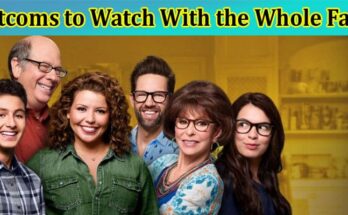 Complete Information About 5 Sitcoms to Watch With the Whole Fam