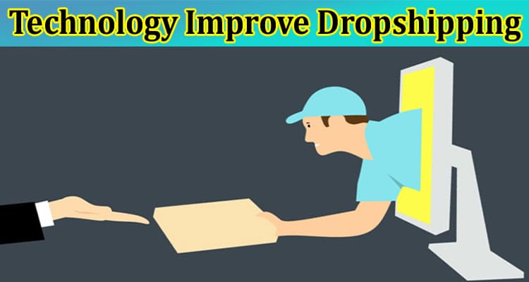 Advancements in Technology Improve Dropshipping Capabilities
