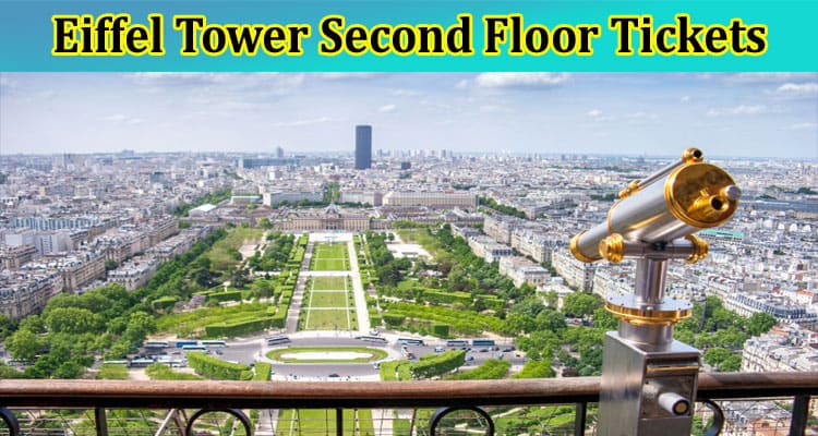 Complete Information About Eiffel Tower Tickets and Eiffel Tower Second Floor Tickets