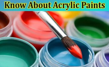 Complete Information About Everything You Need to Know About Acrylic Paints