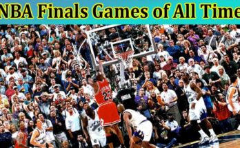 Complete Information About Five of the Best NBA Finals Games of All Time