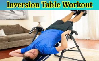 Complete Information About Inversion Table Workout - What You Should Know