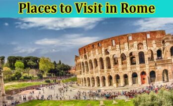 Complete Information About Rome Attraction Tickets and Places to Visit in Rome