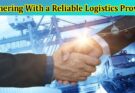 Complete Information About The Benefits of Partnering With a Reliable Logistics Provider