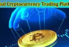 Complete Information About Why Is a Global Cryptocurrency Trading Platform Essential