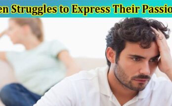 Complete Information About Why Men Struggles to Express Their Passions
