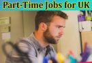 Complete Information Part-Time Jobs for UK September Intake 2023