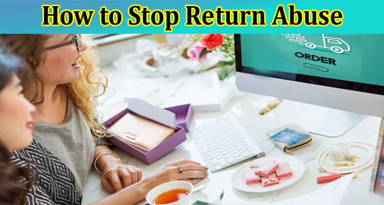 How to Stop Return Abuse: A Guide