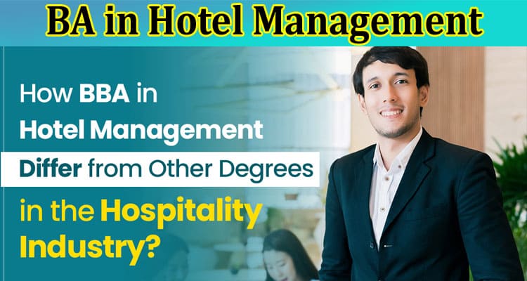 How BBA in Hotel Management Differ from Other Degrees in the Hospitality Industry?