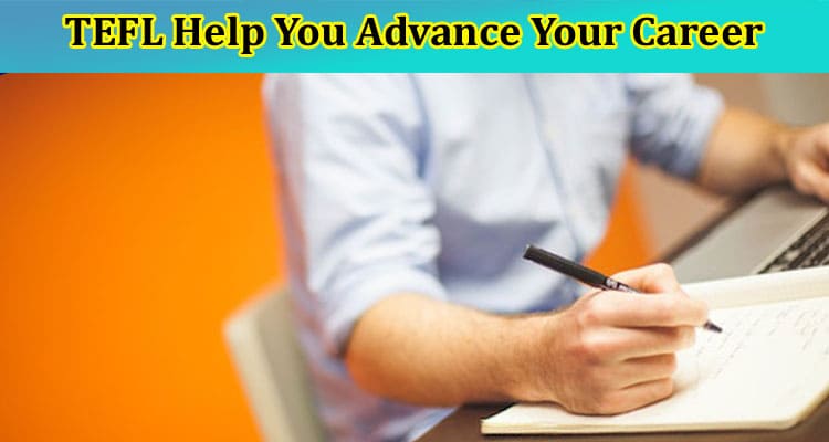 How Can TEFL Help You Advance Your Career