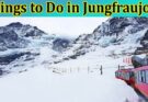 Jungfraujoch Pass and Things to Do in Jungfraujoch