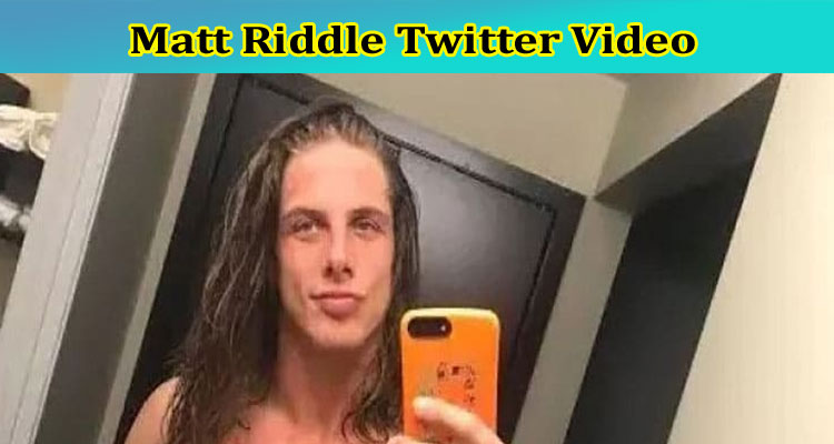 [Full Original Video] Matt Riddle Twitter Video: Check What Is In The Matt Riddle Helicopter Video, Also Find Details On His Net Worth, And Girlfriend