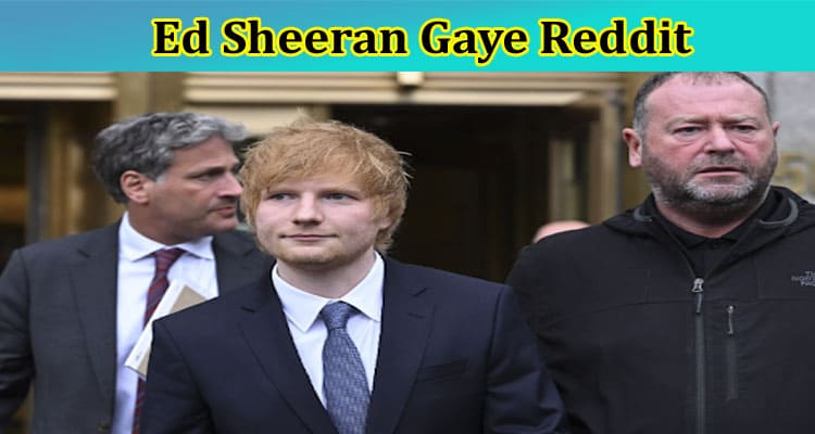 Ed Sheeran Gaye Reddit: Is His Wife Suffering From Cancer? Check Marvin Gaye Lawsuit Reddit Updates Here!