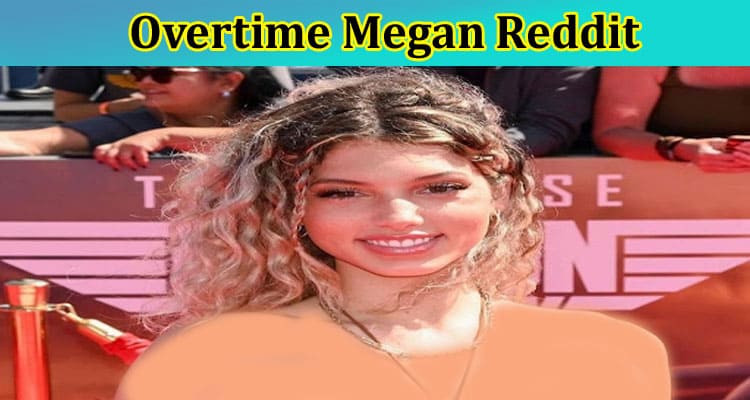 [Updated] Overtime Megan Reddit: What News Trending On Twitter? Check Leaks Folder Updates Here!