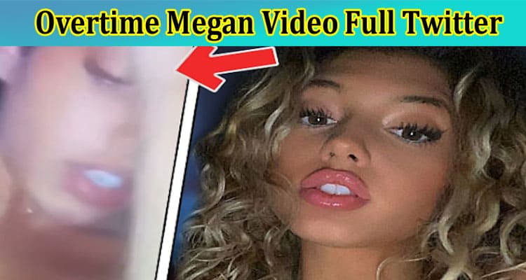 [Full Video Link] Overtime Megan Video Full Twitter: What Is Her Real Name? Has Leaked Dropped Exposed Josh Giddey? Know Facts Now!