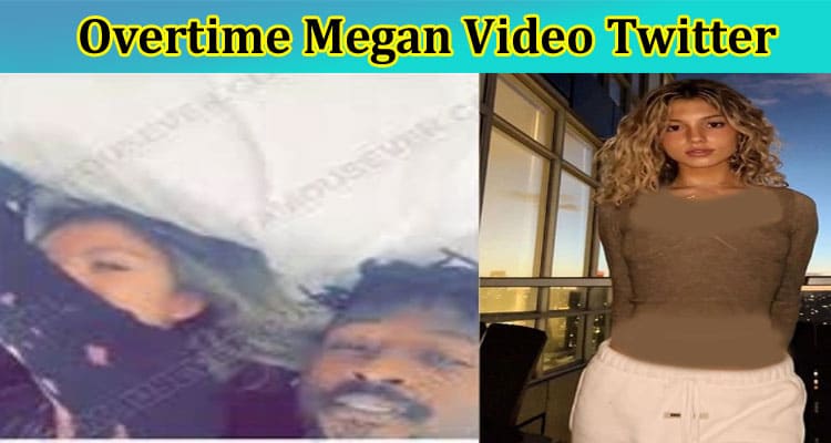 [Full Original Video] Overtime Megan Video Twitter: Why It is Going Viral On Reddit, Tiktok, Instagram & Telegram? Watch Youtube Tutorial Here!