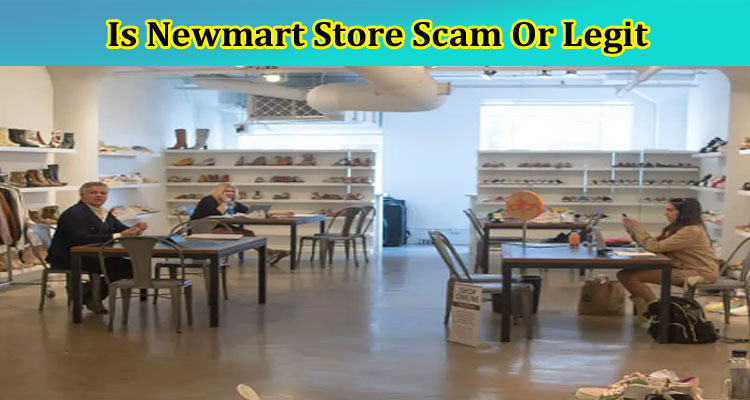 Is Newmart Store Scam Or Legit {May} Check Reviews
