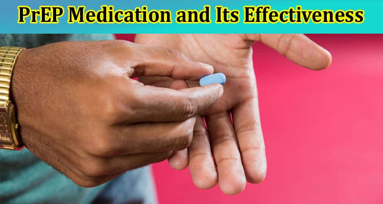PrEP Medication and Its Effectiveness in Preventing HIV Infection