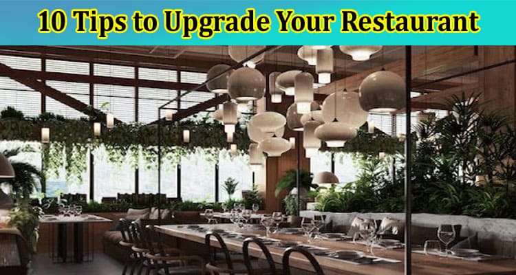 10 Tips to Upgrade Your Restaurant for a Fresh Look