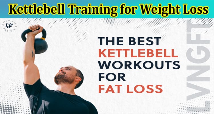 Kettlebell Training for Weight Loss: A Fat-Burning Workout Guide