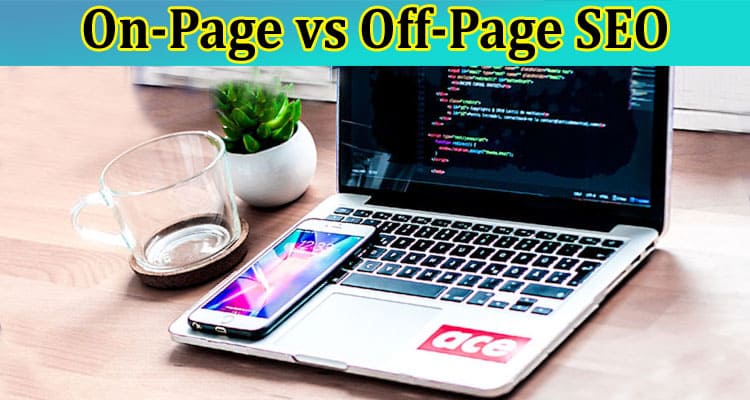 A Quick Guide to On-Page vs Off-Page SEO