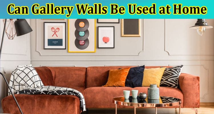 Can Gallery Walls Be Used at Home?