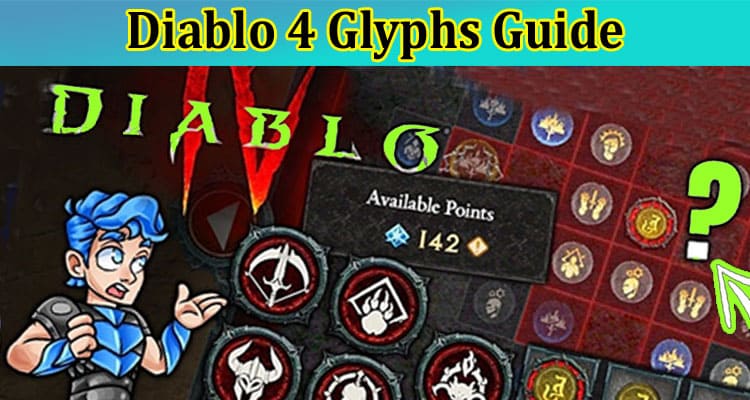 Complete Information About Diablo 4 Glyphs Guide - How to Rank up Best Glyphs for Classes in Diablo 4