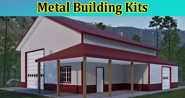 Complete Information About Exploring Why Metal Building Kits Are the Budget-Friendly Choice in Construction