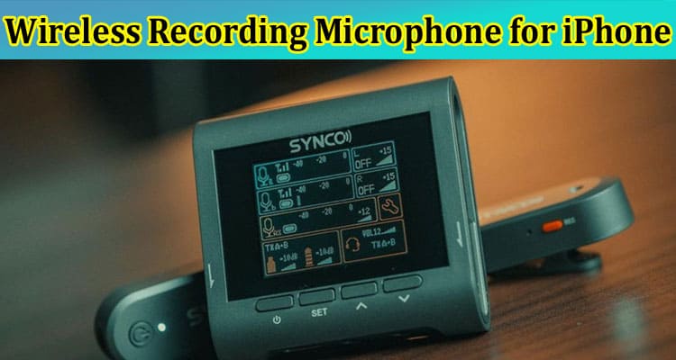 Why and How to Use Wireless Recording Microphone for IPHONE?