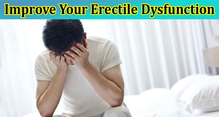 Complete Information About Improve Your Erectile Dysfunction With the Best ED Therapy
