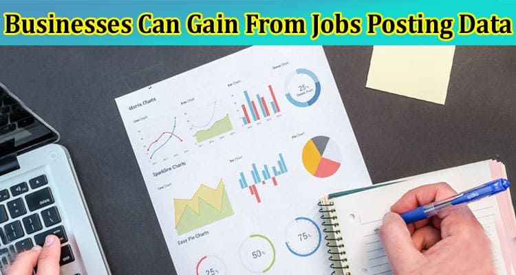 The Main Benefits Businesses Can Gain From Jobs Posting Data