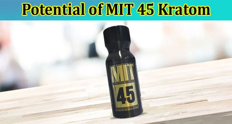 Unleashing the Potential of MIT 45 Kratom