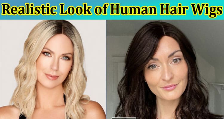 Unlocking a Realistic Look of Human Hair Wigs
