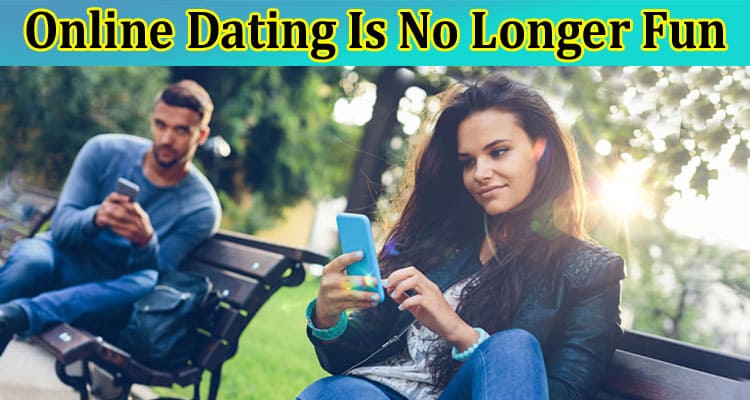 Complete Information About What to Do if Online Dating Is No Longer Fun