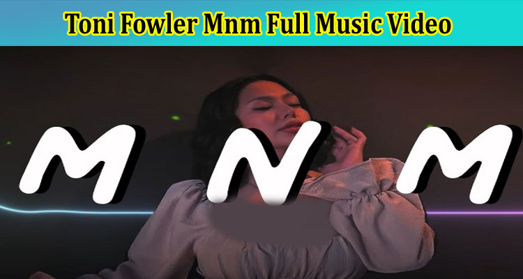 Toni Fowler Mnm Full Music Video: Why New Music Video Viral On Reddit, Tiktok, Instagram, Youtube & Telegram? Check Twitter Link Noww!