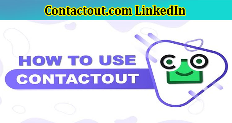 [Updated] Contactout.com LinkedIn: How to Navigate Contactout With Chrome Extension? Know Steps Now!