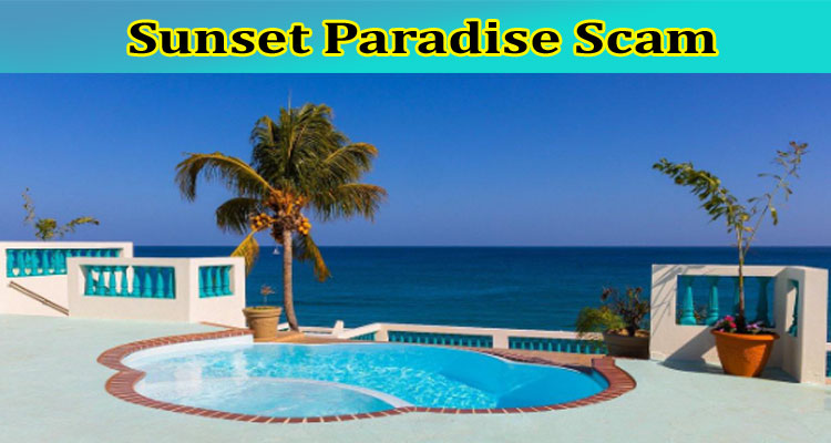 [Updated] Sunset Paradise Scam: What Are Sunset Paradise Whisk, And Relx, Also Find Sunsetparadis Reviews