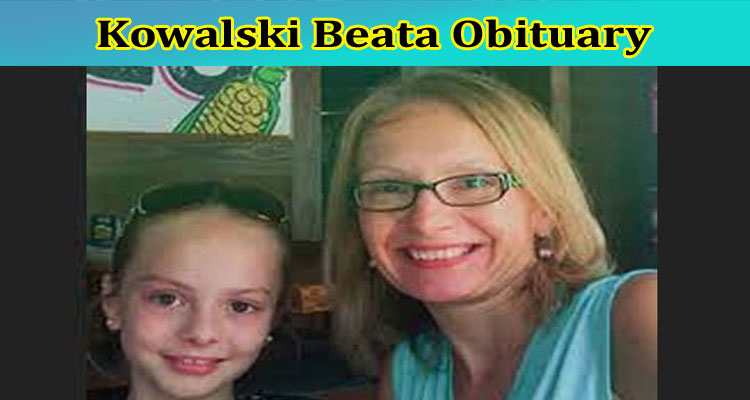 [Updated] Kowalski Beata Obituary: Check Biography, Age, Parents, Net worth, Height & More Wikipedia Details Here!