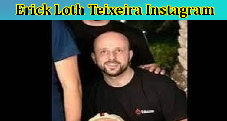 [Updated] Erick Loth Teixeira Instagram: Check Complete Information On Erick Loth Teixeira Blaze