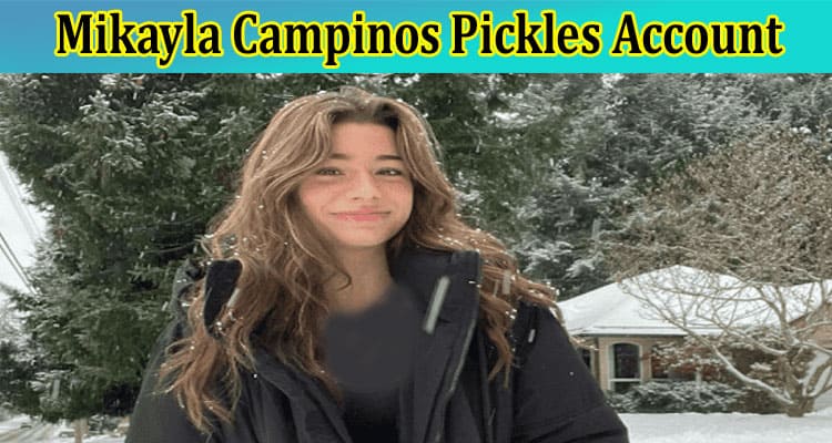 [Updated] Mikayla Campinos Pickles Account-Pickle Video, Reddit, TikTok, Dead, Leek Twitter, What Happened To